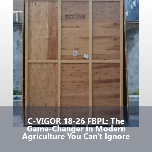 C-VIGOR 18-26 FBPL: The Game-Changer in Modern Agriculture You Can't Ignore